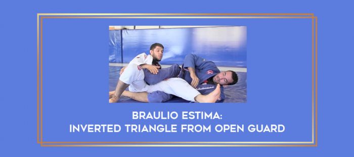 Braulio Estima: Inverted Triangle From Open Guard Online courses