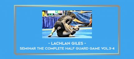 Lachlan Giles - Seminar The complete Half Guard Game Vol.3-4 Online courses