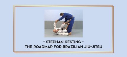 Stephan Kesting - The Roadmap for Brazilian Jiu-jitsu Online courses