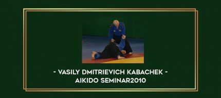 Vasily Dmitrievich Kabachek - Aikido Seminar2010 Online courses