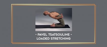 Pavel Tsatsouline - Loaded Stretching Online courses