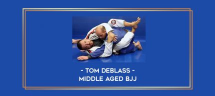 Tom DeBlass - Middle Aged BJJ Online courses