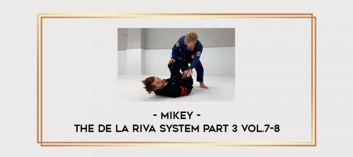 Mikey - The De La Riva System Part 3 Vol.7-8 Online courses