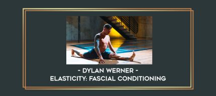 Dylan Werner - Elasticity : Fascial Conditioning Online courses
