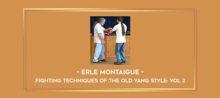 Erle Montaigue - Fighting Techniques of the Old Yang style: Vol 2 Online courses