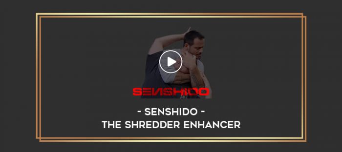 Senshido - The Shredder Enhancer Online courses