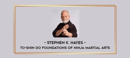 Stephen K. Hayes - To-Shin Do Foundations of Ninja Martial Arts Online courses