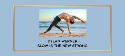 Dylan Werner - Slow is the New Strong Online courses