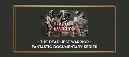 The deadliest Warrior - fantastic documentary series Online courses