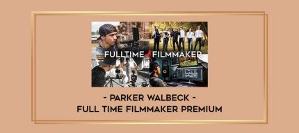 Parker Walbeck – Full Time Filmmaker Premium Online courses