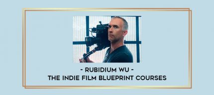 The Indie Film Blueprint Courses by Rubidium Wu Online courses
