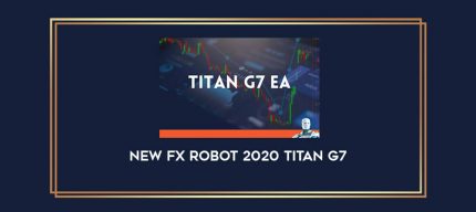 New Fx Robot 2020 Titan G7 Online courses