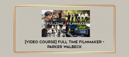 [Video Course] Full time Filmmaker - Parker Walbeck Online courses