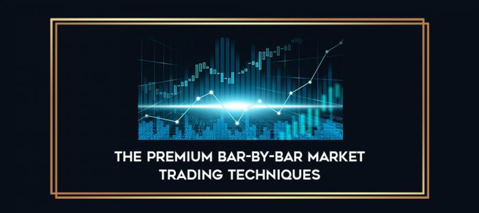 The Premium Bar-by-Bar Market Trading Techniques Online courses