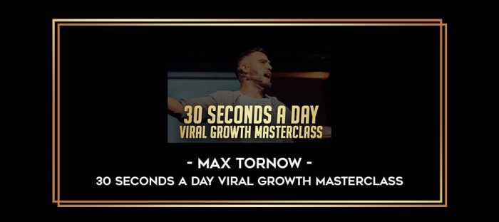 30 Seconds A Day Viral Growth Masterclass - Max Tornow Online courses