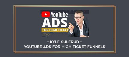 Kyle Sulerud - YouTube Ads For High Ticket Funnels Online courses