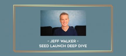 Jeff Walker - Seed Launch Deep Dive Online courses