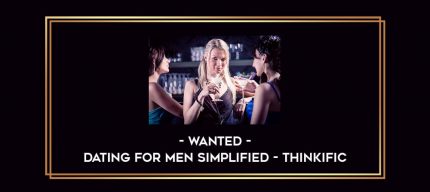 WANTED - Dating for Men simplified - Thinkific Online courses