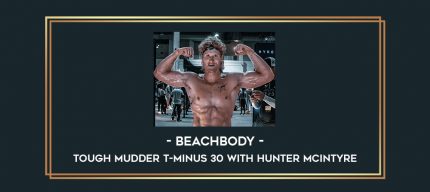 Beachbody - Tough Mudder T-MINUS 30 With Hunter McIntyre Online courses