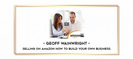 Geoff Wainwright - Selling On Amazon How To Build Your Own Business Online courses
