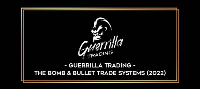 Guerrilla Trading – The Bomb & Bullet Trade Systems (2022) Online courses