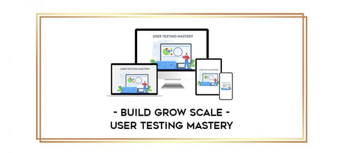 Build Grow Scale - User Testing Mastery Online courses