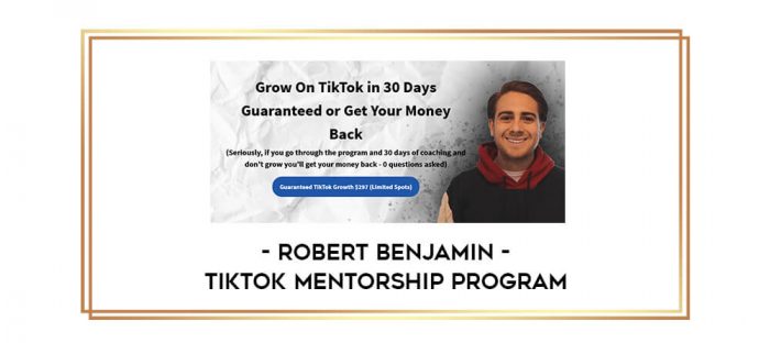 Robert Benjamin - TikTok Mentorship Program Online courses
