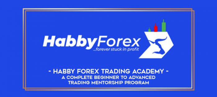 Habby Forex Trading Academy - A Complete Beginner to Advanced Trading Mentorship Program Online courses